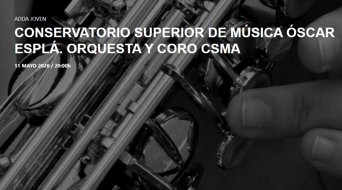 ADDA JOVEN. CONSERVATORIO SUPERIOR DE MÚSICA ÓSCAR ESPLÁ. ORQUESTA Y CORO CSMA